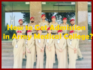 How to Get Admission in Army Medical College